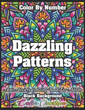 Color By Number Dazzling Patterns - Anti Anxiety Coloring Book For Adults BLACK BACKGROUND: For Relaxation and Meditation (Color By Number For Adults) Paperback  June 9, 2021